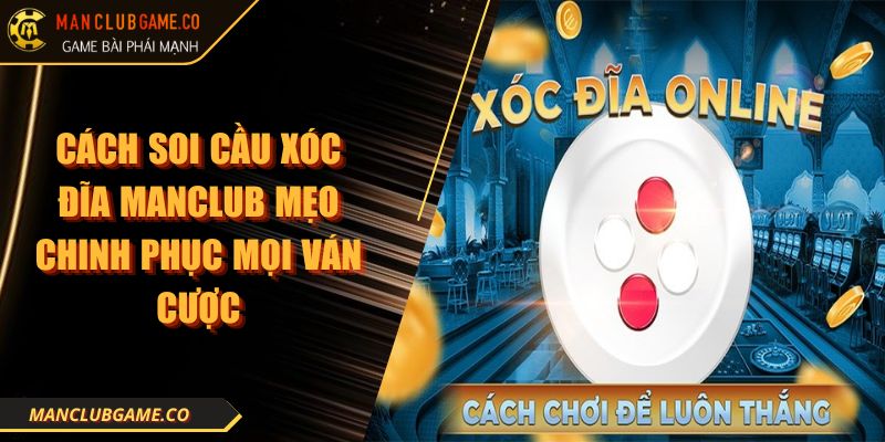 Cách Soi Cầu Xóc Đĩa MANCLUB Mẹo Chinh Phục Mọi Ván Cược 8 Cách Soi Cầu Xóc Đĩa MANCLUB Mẹo Chinh Phục Mọi Ván Cược