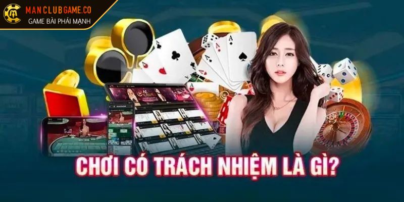 Chơi có trách nhiệm manclub 1 Khái niệm chơi có trách nhiệm Manclub