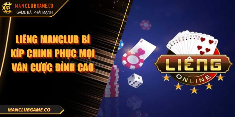 Liêng MANCLUB Bí Kíp Chinh Phục Mọi Ván Cược Đỉnh Cao
