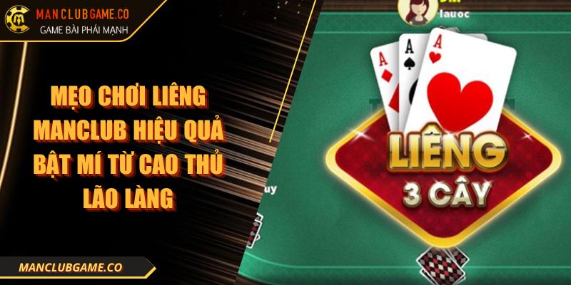 Mẹo Chơi Liêng Manclub Hiệu Quả Bật Mí Từ Cao Thủ Lão Làng 8 Mẹo Chơi Liêng Manclub Hiệu Quả Bật Mí Từ Cao Thủ Lão Làng