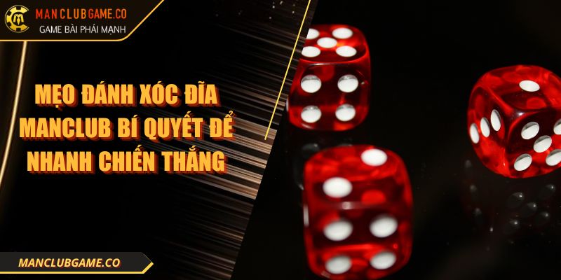 Mẹo Đánh Xóc Đĩa MANCLUB Bí Quyết Để Nhanh Chiến Thắng 4 Mẹo Đánh Xóc Đĩa MANCLUB Bí Quyết Để Nhanh Chiến Thắng