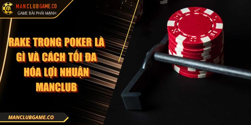 Rake Trong Poker Là Gì Và Cách Tối Đa Hóa Lợi Nhuận Manclub 2 Rake Trong Poker Là Gì Và Cách Tối Đa Hóa Lợi Nhuận Manclub