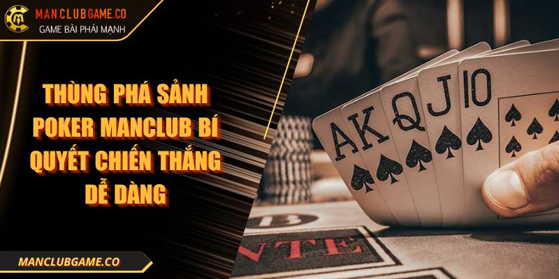 Thùng Phá Sảnh Poker Manclub Bí Quyết Chiến Thắng Dễ Dàng 6 Thùng Phá Sảnh Poker Manclub Bí Quyết Chiến Thắng Dễ Dàng