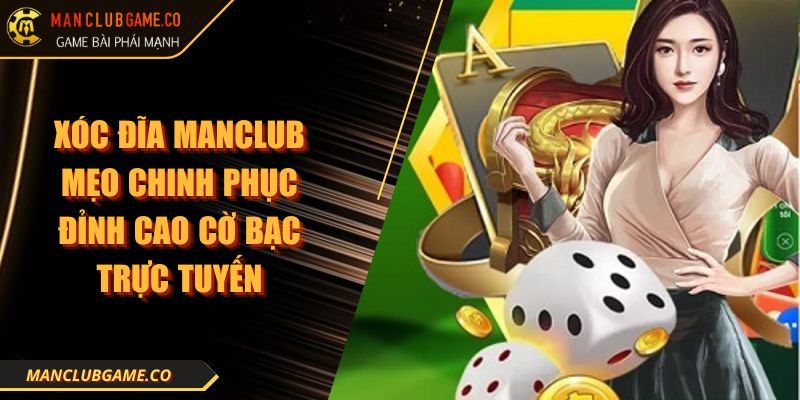 Xóc Đĩa MANCLUB Mẹo Chinh Phục Đỉnh Cao Cờ Bạc Trực Tuyến 10 Xóc Đĩa MANCLUB Mẹo Chinh Phục Đỉnh Cao Cờ Bạc Trực Tuyến